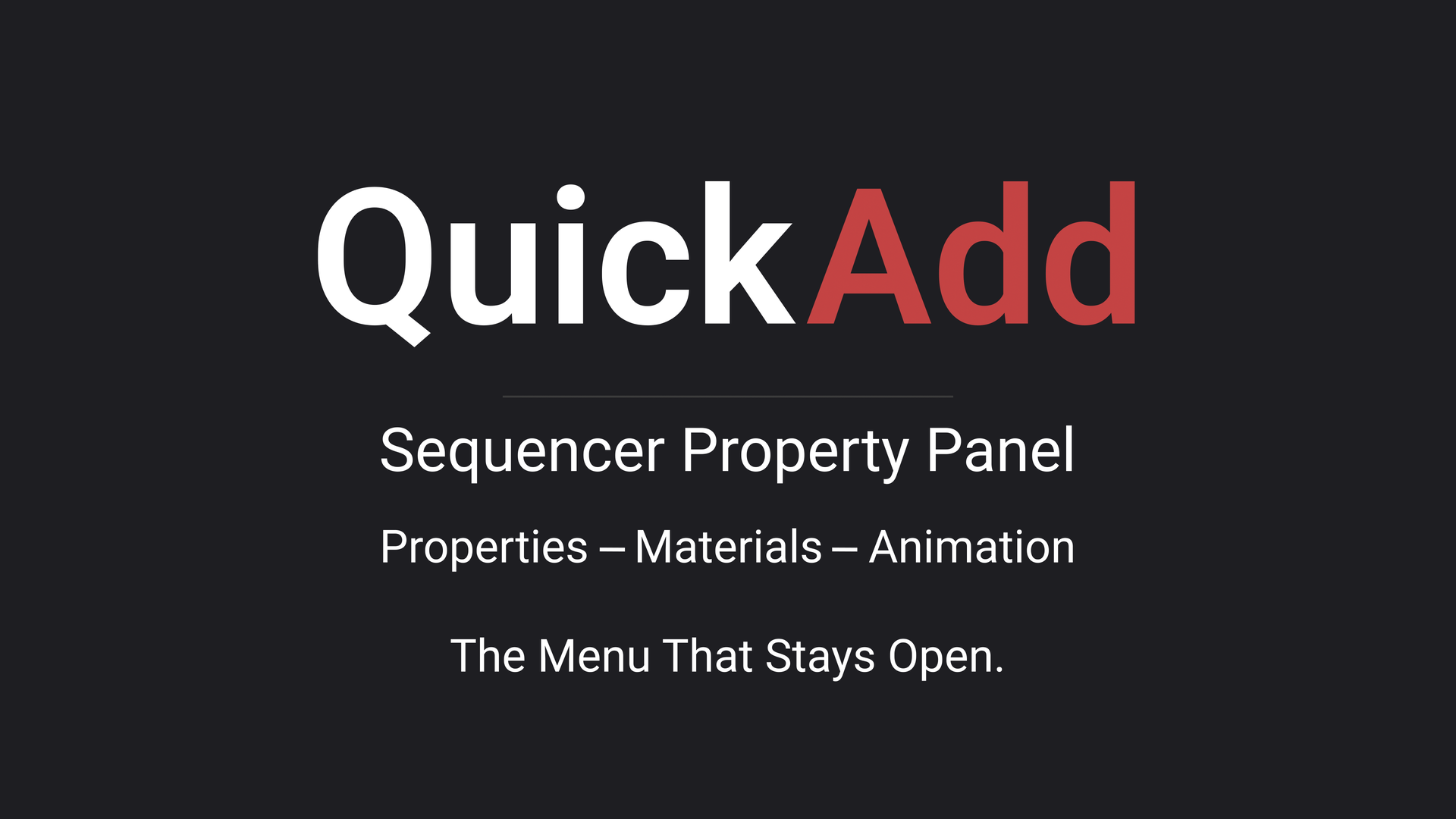 QuickAdd: Sequencer property panel. Properties, materials, animation. The menu that stays open.